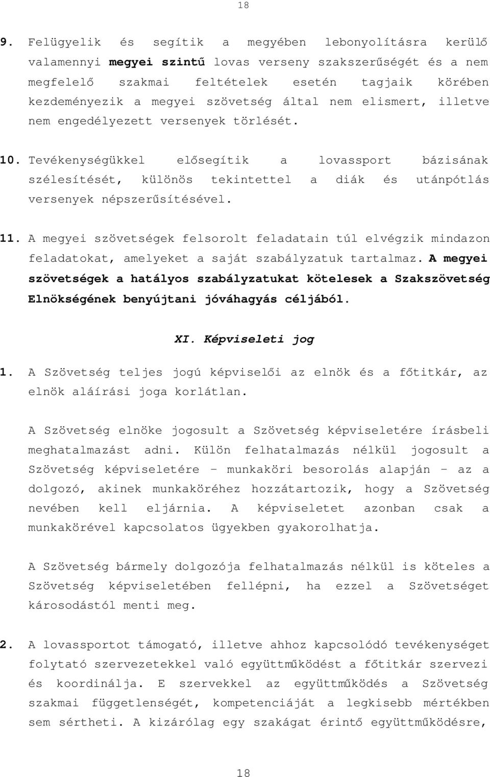 Tevékenységükkel elősegítik a lovassport bázisának szélesítését, különös tekintettel a diák és utánpótlás versenyek népszerűsítésével. 11.