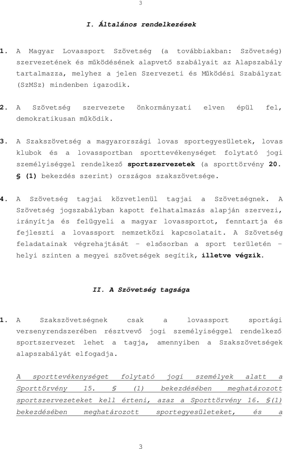 mindenben igazodik. 2. A Szövetség szervezete önkormányzati elven épül fel, demokratikusan működik. 3.