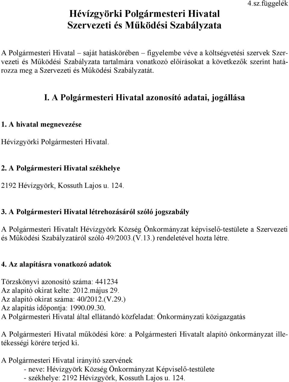 Szervezeti és Működési Szabályzatát. I. A Polgármesteri Hivatal azonosító adatai, jogállása 1. A hivatal megnevezése Hévízgyörki Polgármesteri Hivatal. 2.