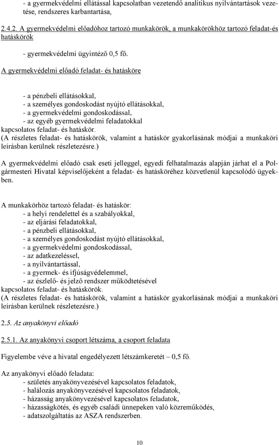 A gyermekvédelmi előadó feladat- és hatásköre - a pénzbeli ellátásokkal, - a személyes gondoskodást nyújtó ellátásokkal, - a gyermekvédelmi gondoskodással, - az egyéb gyermekvédelmi feladatokkal