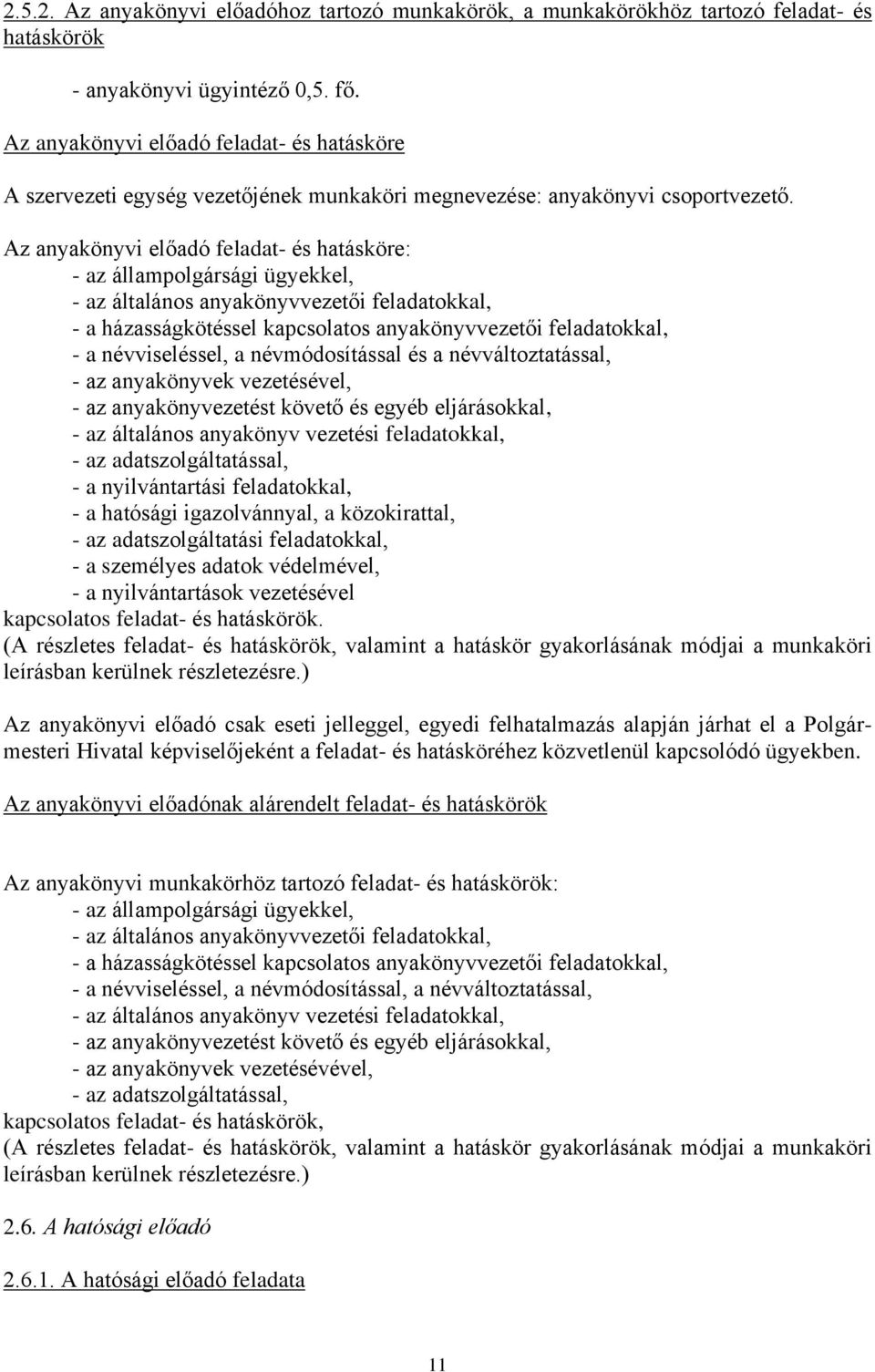 Az anyakönyvi előadó feladat- és hatásköre: - az állampolgársági ügyekkel, - az általános anyakönyvvezetői feladatokkal, - a házasságkötéssel kapcsolatos anyakönyvvezetői feladatokkal, - a