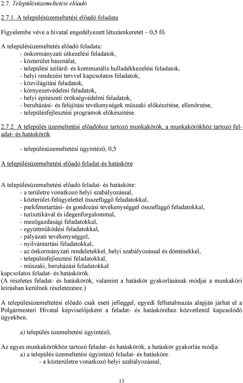 kapcsolatos feladatok, - közvilágítási feladatok, - környezetvédelmi feladatok, - helyi építészeti örökségvédelmi feladatok, - beruházási- és felújítási tevékenységek műszaki előkészítése,