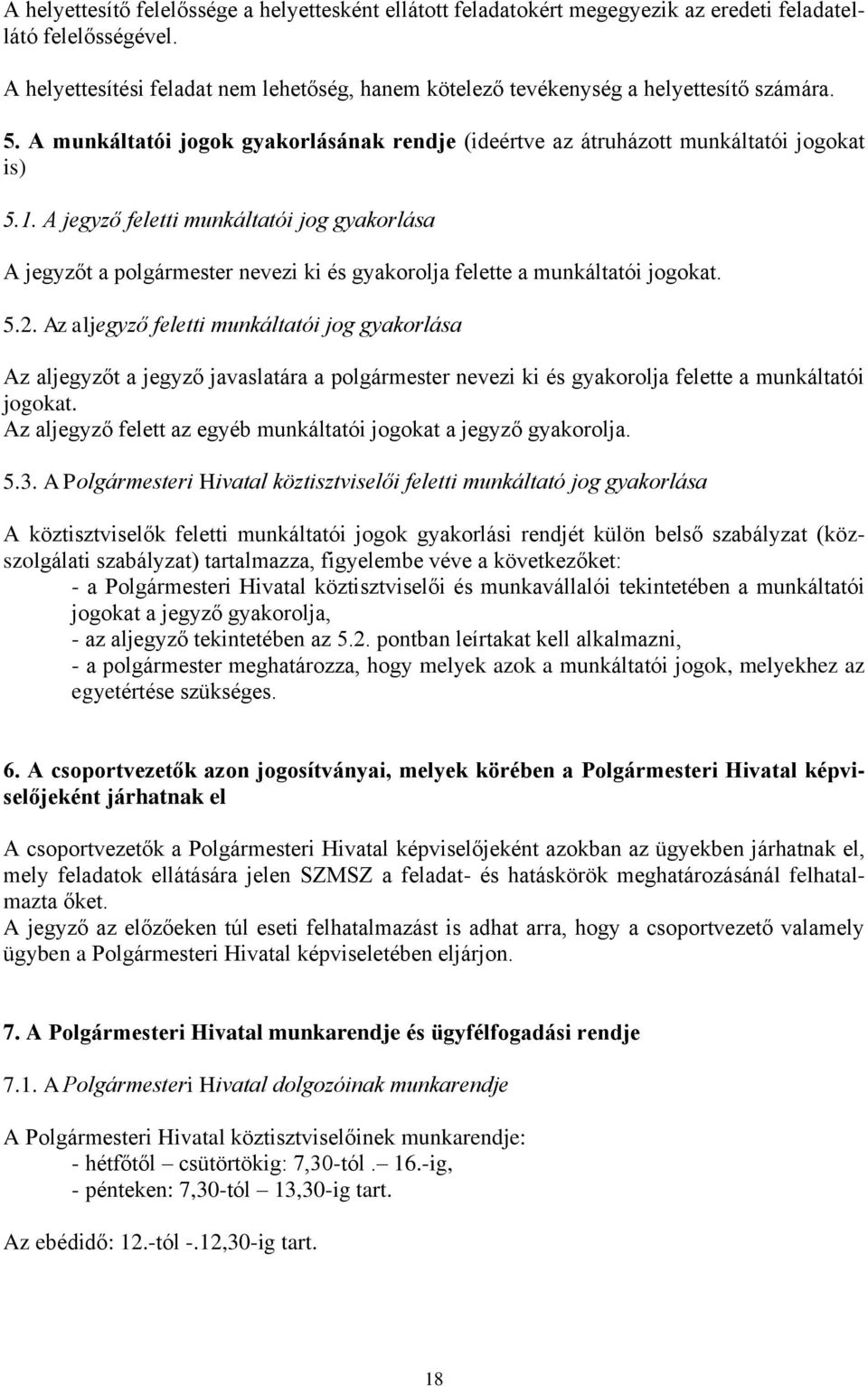 A jegyző feletti munkáltatói jog gyakorlása A jegyzőt a polgármester nevezi ki és gyakorolja felette a munkáltatói jogokat. 5.2.