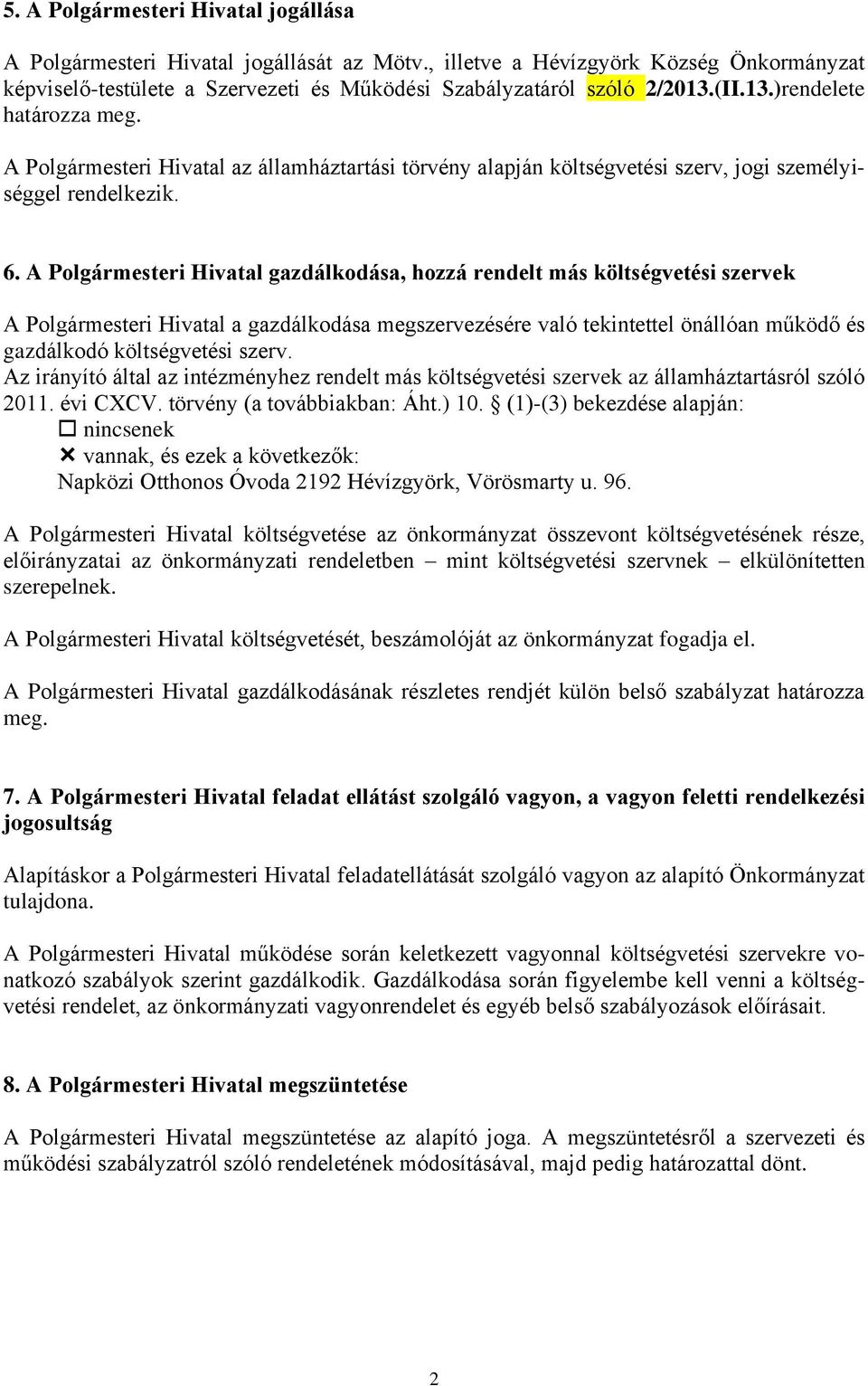 A Polgármesteri Hivatal gazdálkodása, hozzá rendelt más költségvetési szervek A Polgármesteri Hivatal a gazdálkodása megszervezésére való tekintettel önállóan működő és gazdálkodó költségvetési szerv.