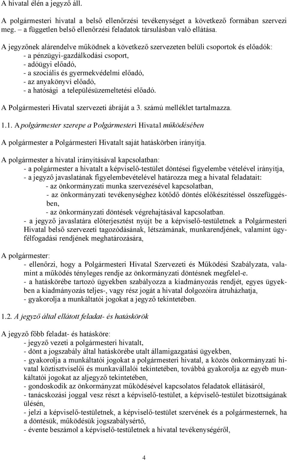 előadó, - a hatósági a településüzemeltetési előadó. A Polgármesteri Hivatal szervezeti ábráját a 3. számú melléklet tartalmazza. 1.