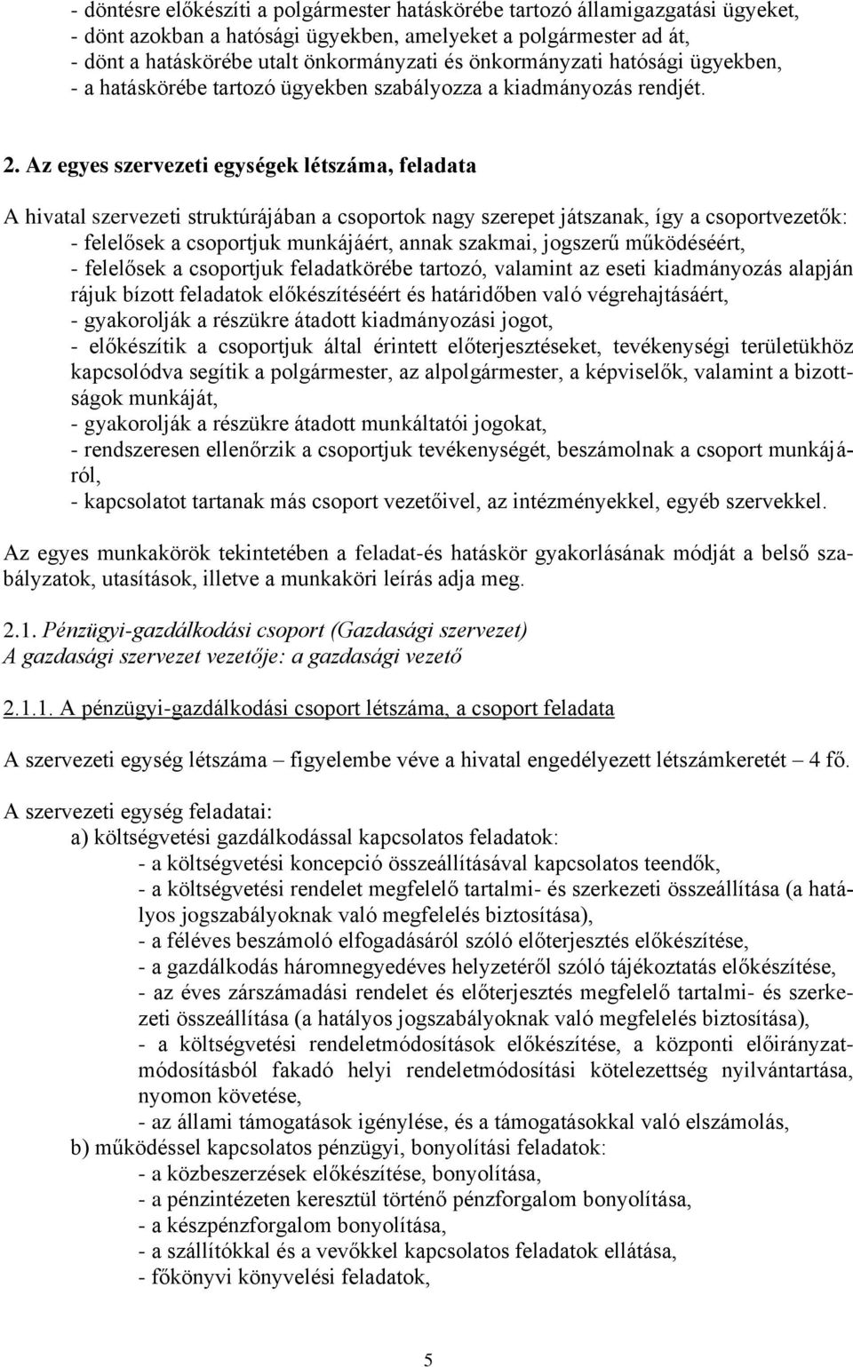 Az egyes szervezeti egységek létszáma, feladata A hivatal szervezeti struktúrájában a csoportok nagy szerepet játszanak, így a csoportvezetők: - felelősek a csoportjuk munkájáért, annak szakmai,