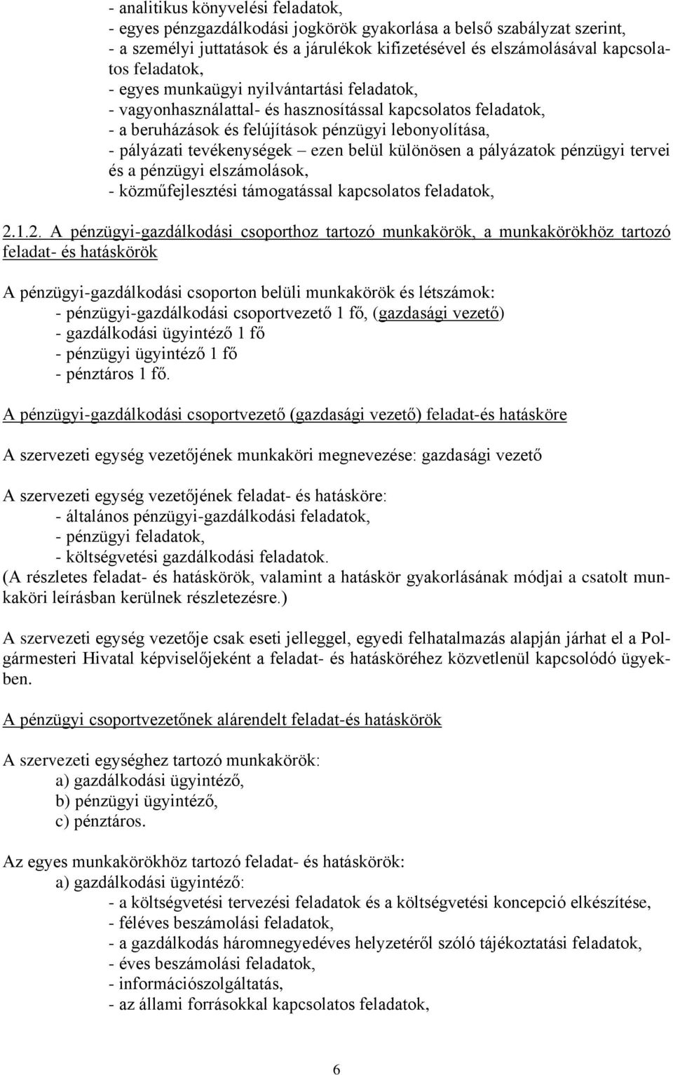 ezen belül különösen a pályázatok pénzügyi tervei és a pénzügyi elszámolások, - közműfejlesztési támogatással kapcsolatos feladatok, 2.