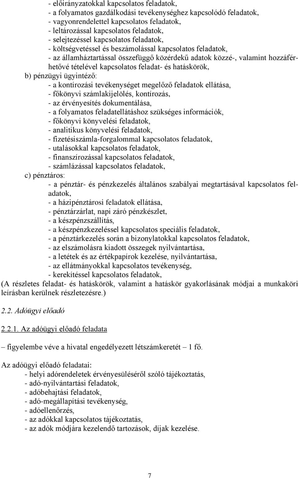 feladat- és hatáskörök, b) pénzügyi ügyintéző: - a kontírozási tevékenységet megelőző feladatok ellátása, - főkönyvi számlakijelölés, kontírozás, - az érvényesítés dokumentálása, - a folyamatos