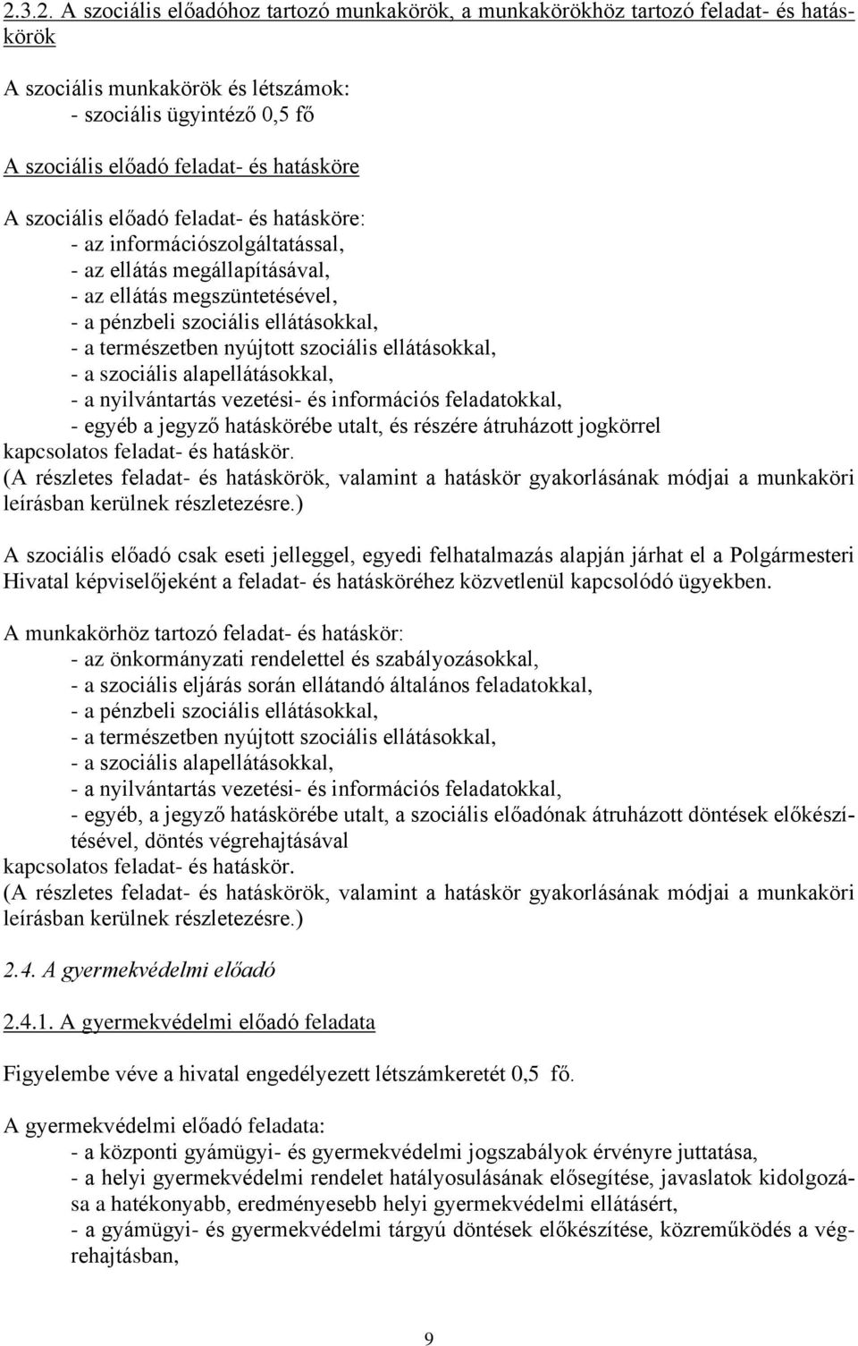 nyújtott szociális ellátásokkal, - a szociális alapellátásokkal, - a nyilvántartás vezetési- és információs feladatokkal, - egyéb a jegyző hatáskörébe utalt, és részére átruházott jogkörrel