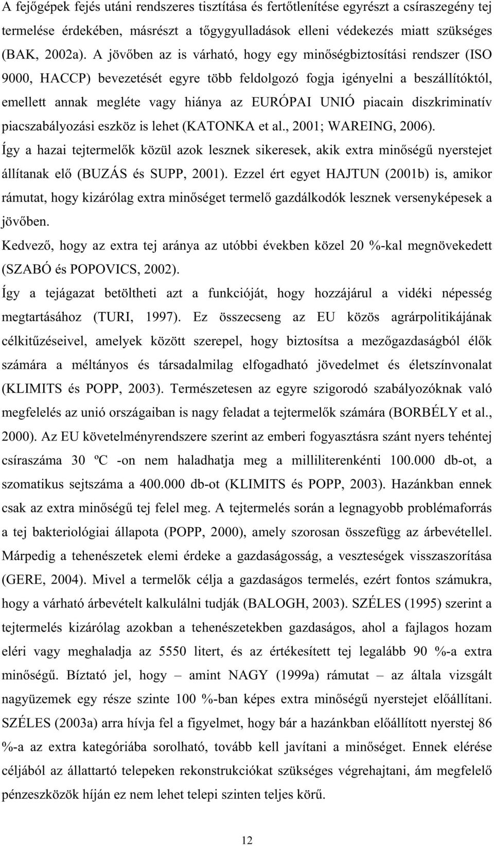 piacain diszkriminatív piacszabályozási eszköz is lehet (KATONKA et al., 2001; WAREING, 2006).