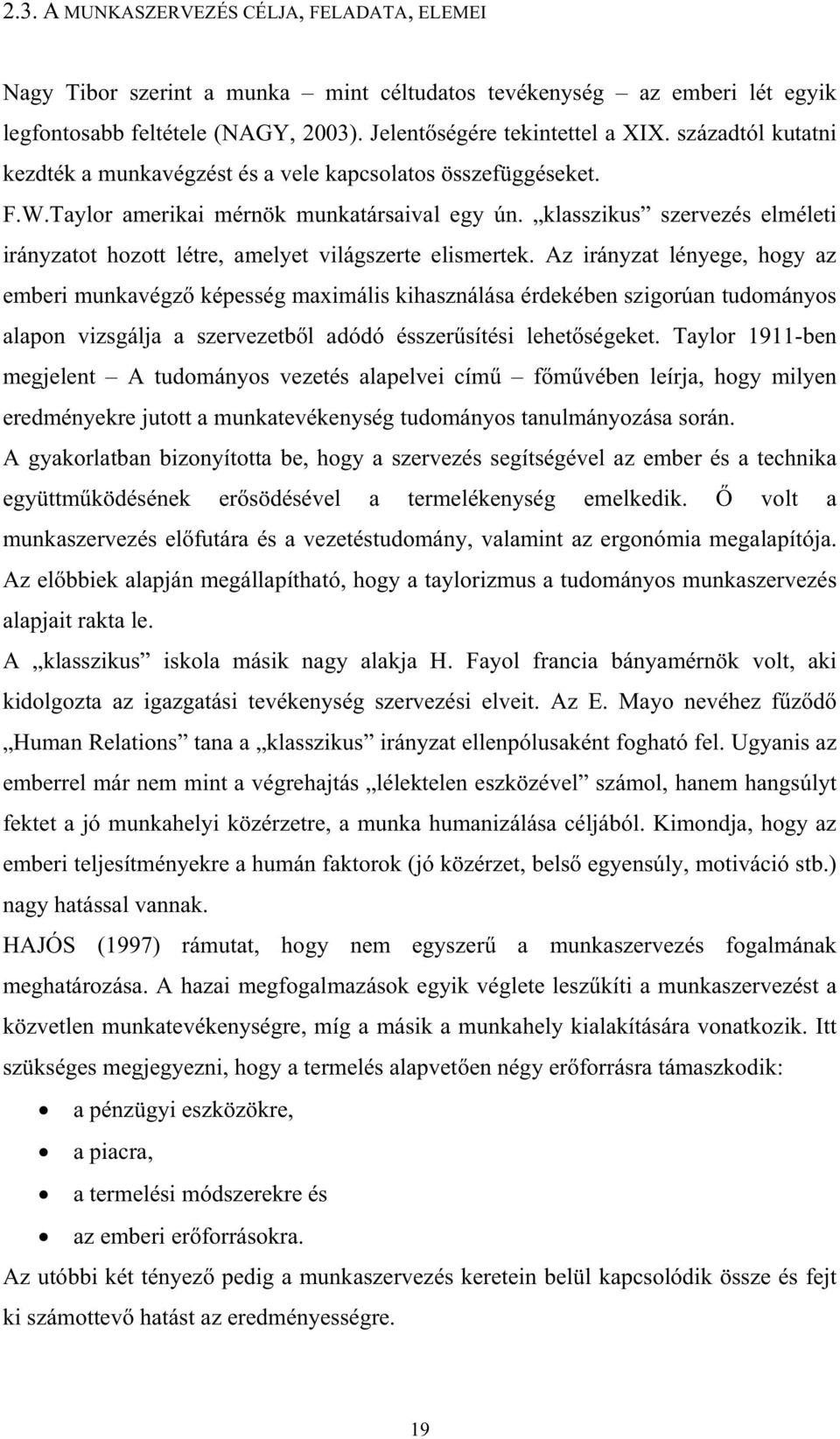 klasszikus szervezés elméleti irányzatot hozott létre, amelyet világszerte elismertek.