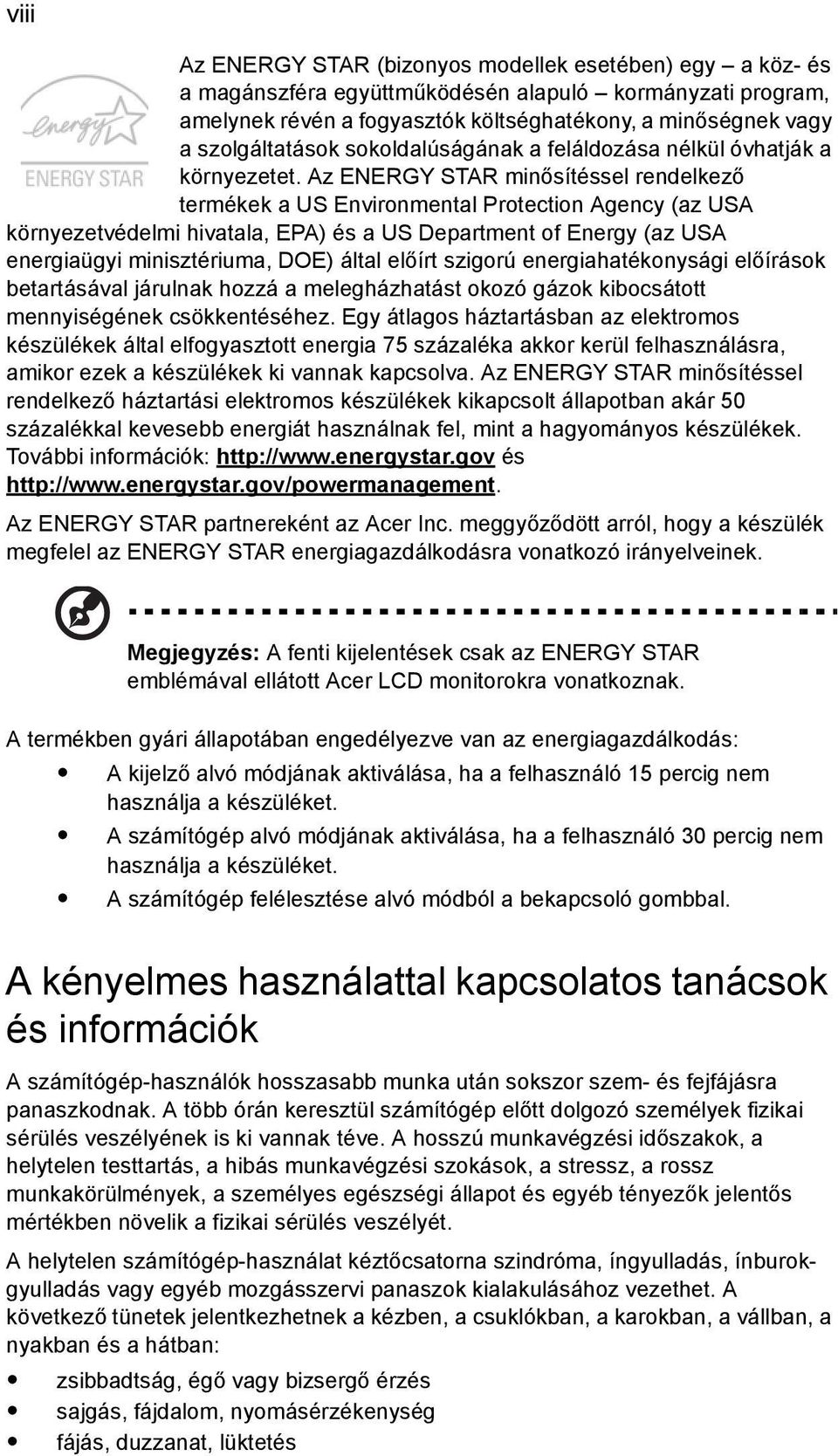 Az ENERGY STAR minősítéssel rendelkező termékek a US Environmental Protection Agency (az USA környezetvédelmi hivatala, EPA) és a US Department of Energy (az USA energiaügyi minisztériuma, DOE) által