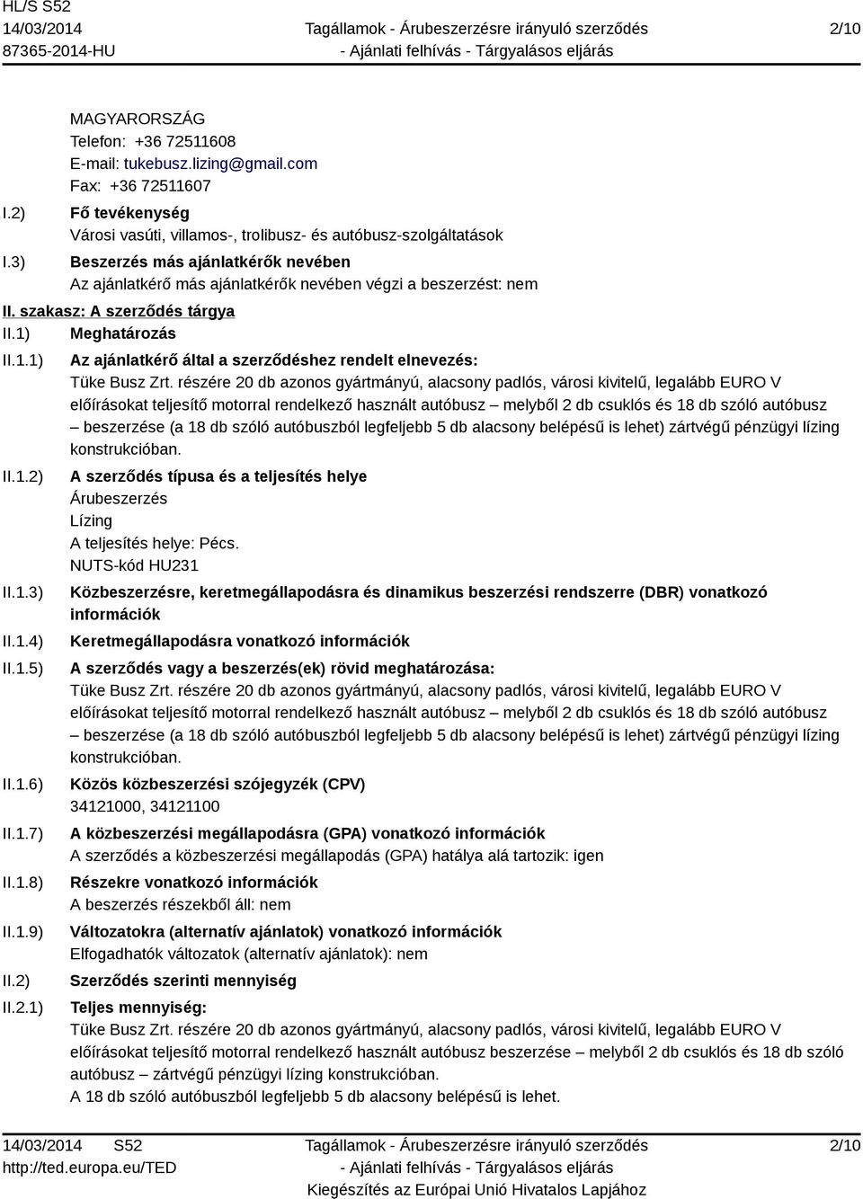 II. szakasz: A szerződés tárgya II.1) Meghatározás II.1.1) II.1.2) II.1.3) II.1.4) II.1.5) II.1.6) II.1.7) II.1.8) II.1.9) II.2) II.2.1) Az ajánlatkérő által a szerződéshez rendelt elnevezés: Tüke Busz Zrt.