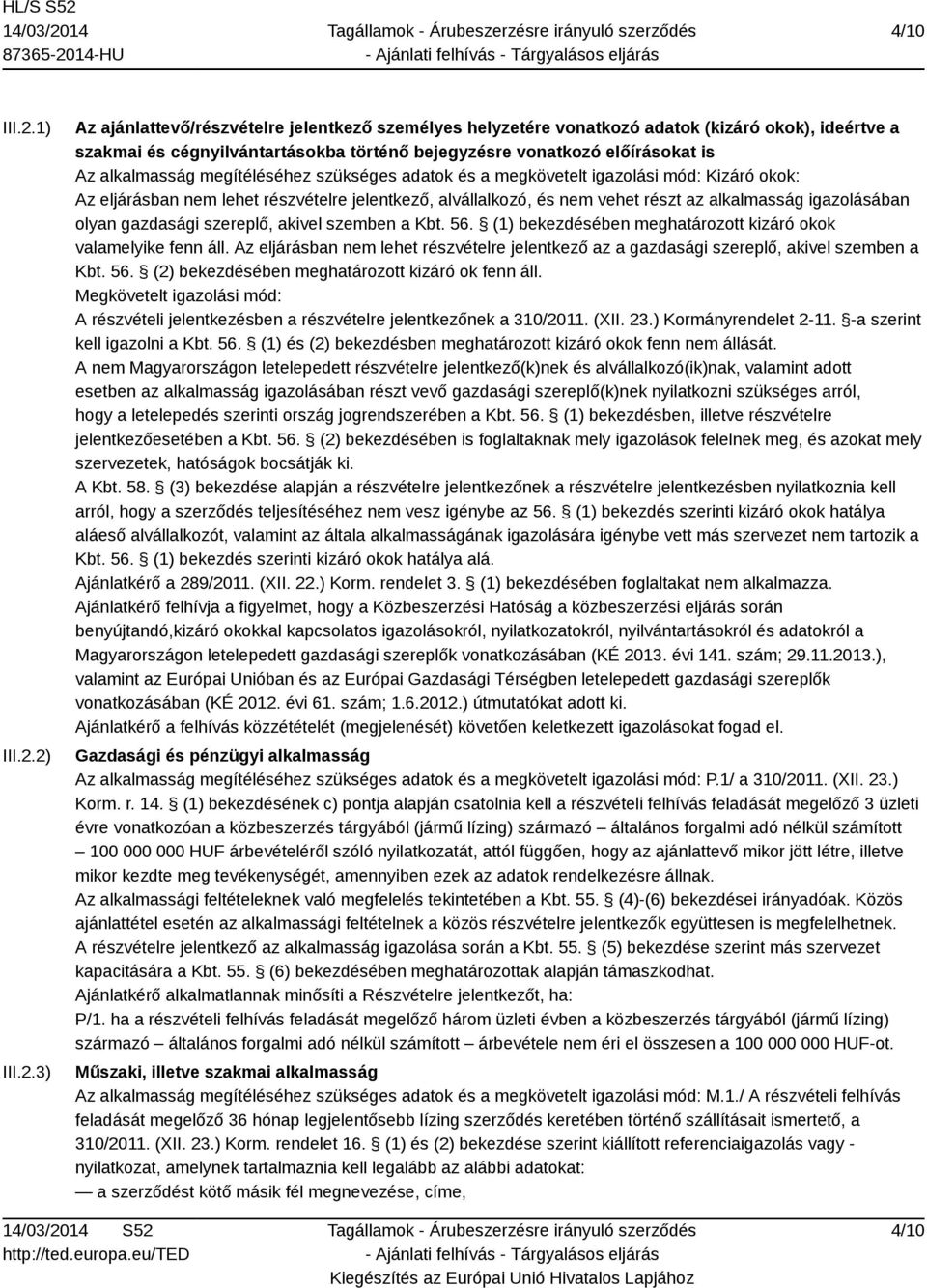 2) III.2.3) Az ajánlattevő/részvételre jelentkező személyes helyzetére vonatkozó adatok (kizáró okok), ideértve a szakmai és cégnyilvántartásokba történő bejegyzésre vonatkozó előírásokat is Az