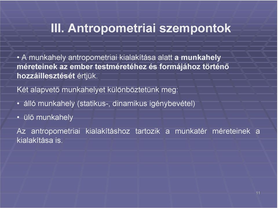 Két alapvetı munkahelyet különböztetünk meg: álló munkahely (statikus-, dinamikus