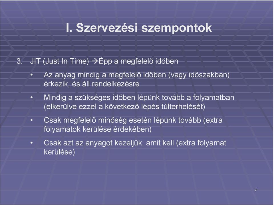 érkezik, és áll rendelkezésre Mindig a szükséges idıben lépünk tovább a folyamatban (elkerülve ezzel