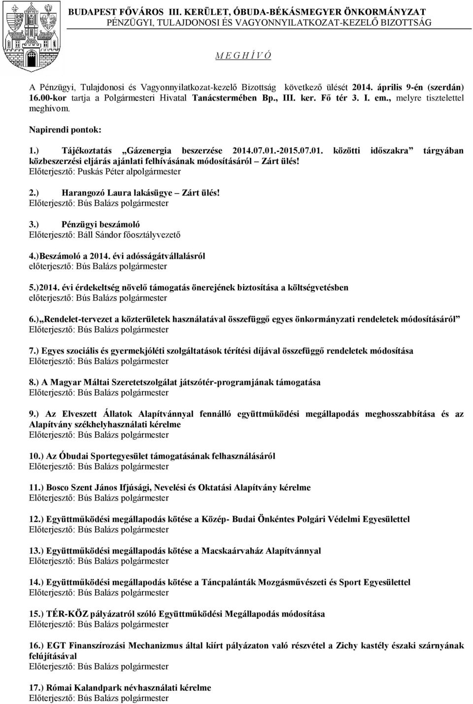 április 9-én (szerdán) 16.00-kor tartja a Polgármesteri Hivatal Tanácstermében Bp., III. ker. Fő tér 3. I. em., melyre tisztelettel meghívom. Napirendi pontok: 1.