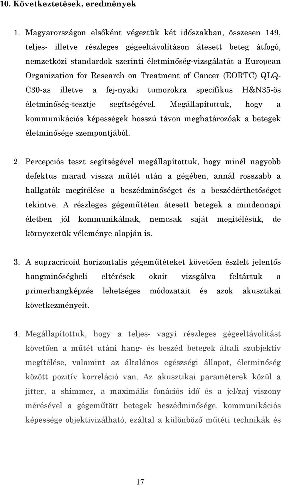 Organization for Research on Treatment of Cancer (EORTC) QLQ- C30-as illetve a fej-nyaki tumorokra specifikus H&N35-ös életminőség-tesztje segítségével.