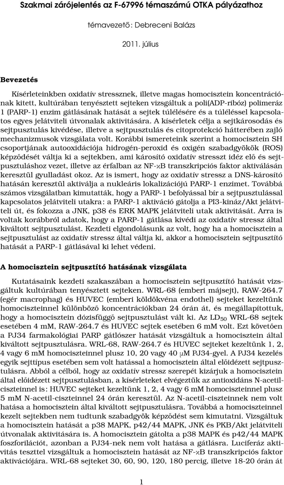 gátlásának hatását a sejtek túlélésére és a túléléssel kapcsolatos egyes jelátviteli útvonalak aktivitására.