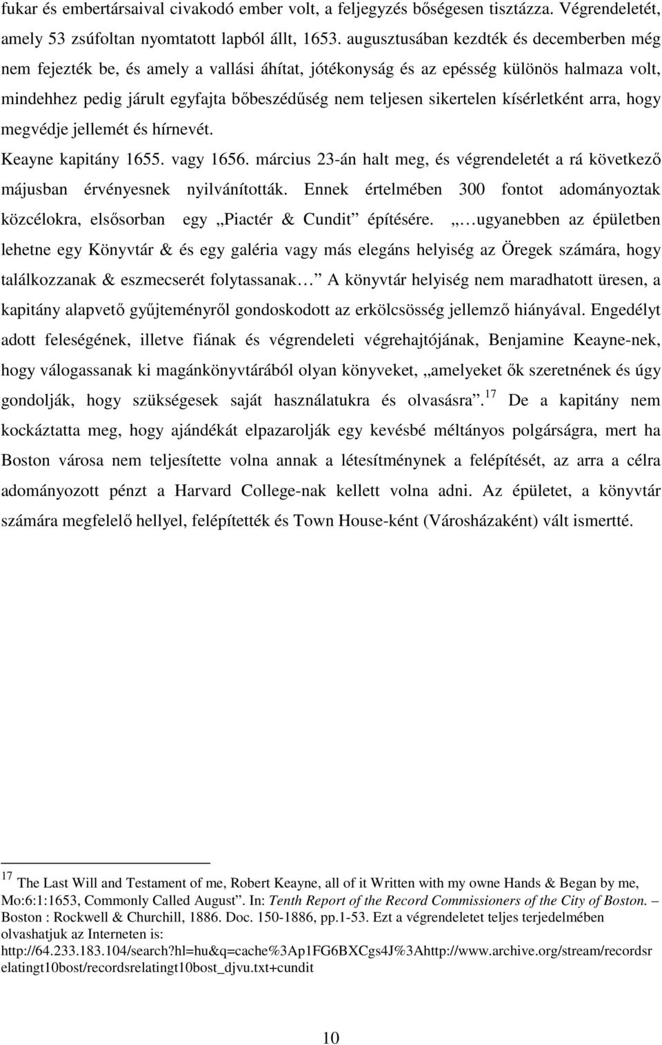 sikertelen kísérletként arra, hogy megvédje jellemét és hírnevét. Keayne kapitány 1655. vagy 1656. március 23-án halt meg, és végrendeletét a rá következı májusban érvényesnek nyilvánították.