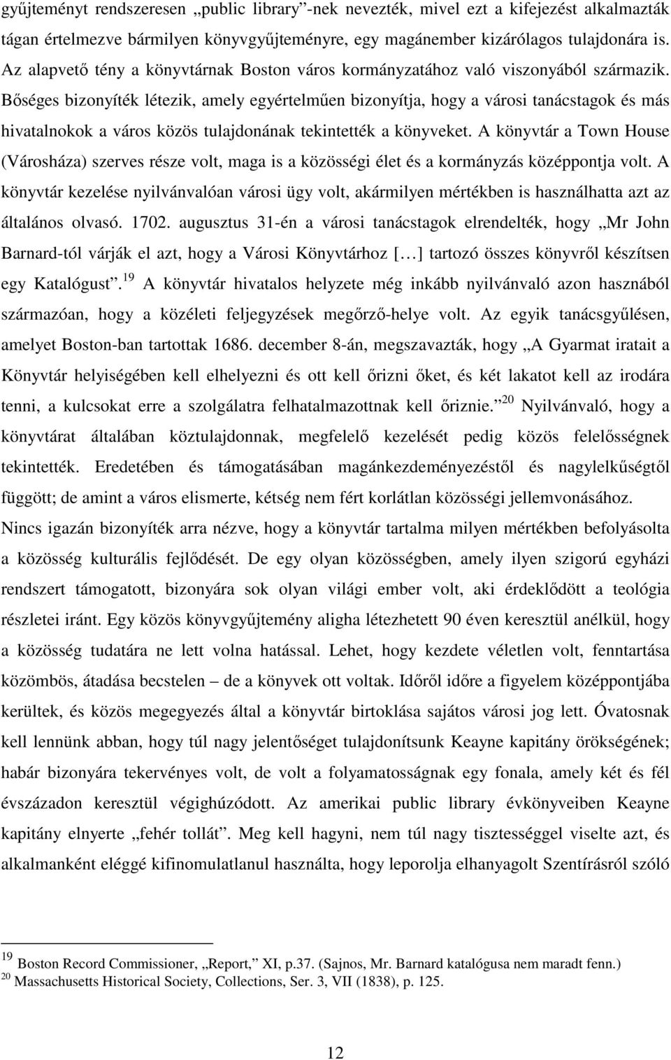 Bıséges bizonyíték létezik, amely egyértelmően bizonyítja, hogy a városi tanácstagok és más hivatalnokok a város közös tulajdonának tekintették a könyveket.