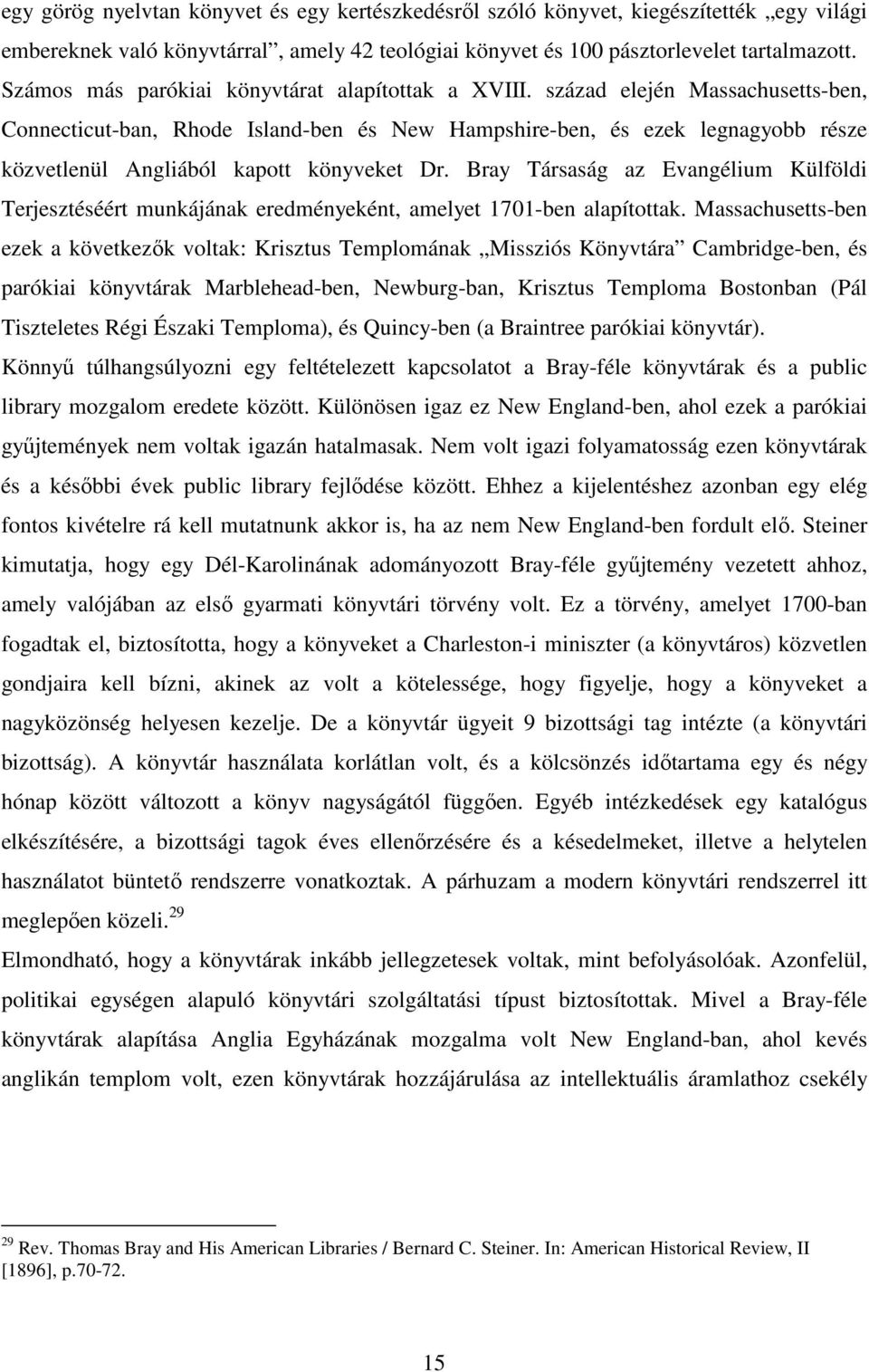 század elején Massachusetts-ben, Connecticut-ban, Rhode Island-ben és New Hampshire-ben, és ezek legnagyobb része közvetlenül Angliából kapott könyveket Dr.