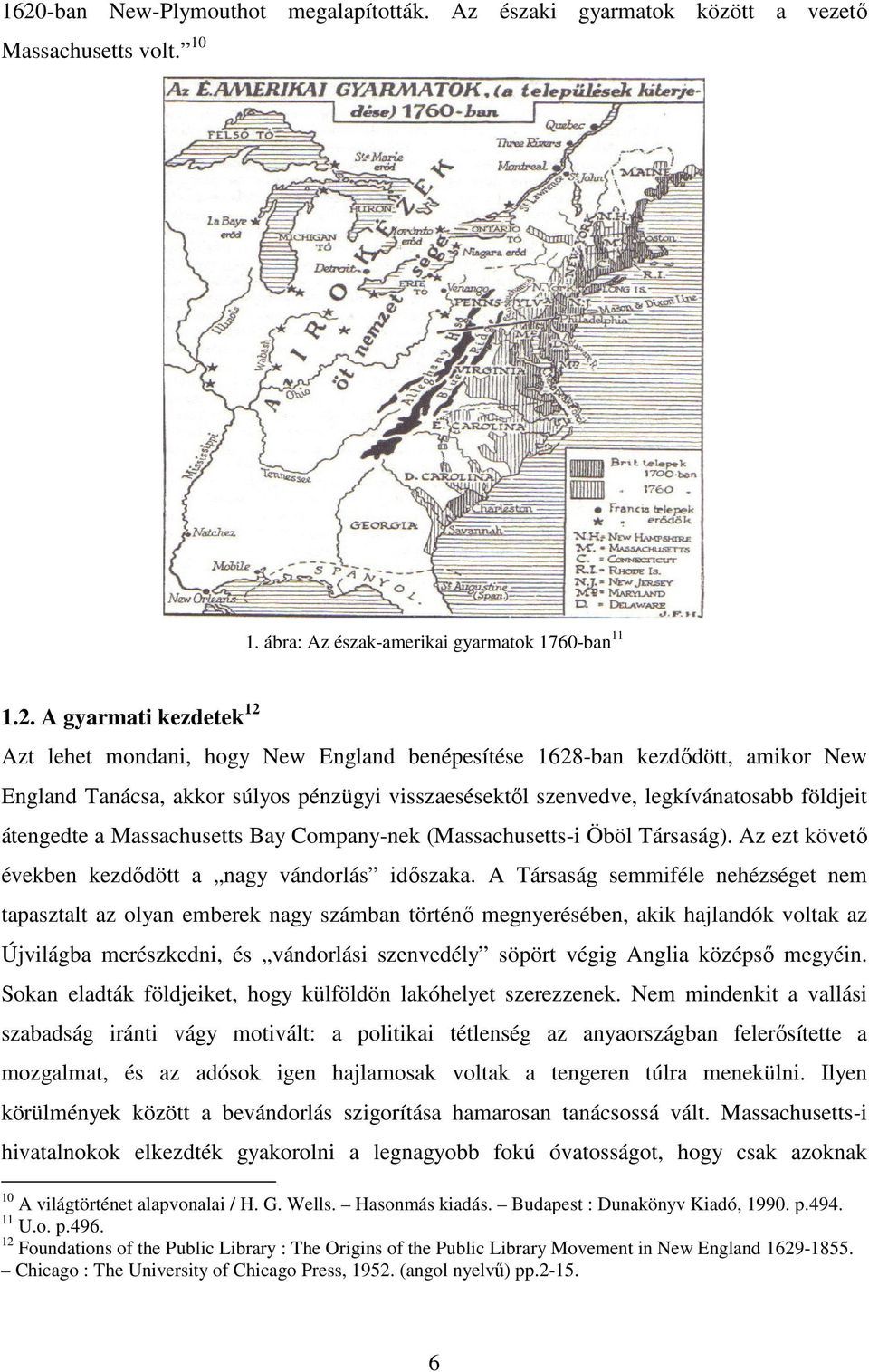 (Massachusetts-i Öböl Társaság). Az ezt követı években kezdıdött a nagy vándorlás idıszaka.