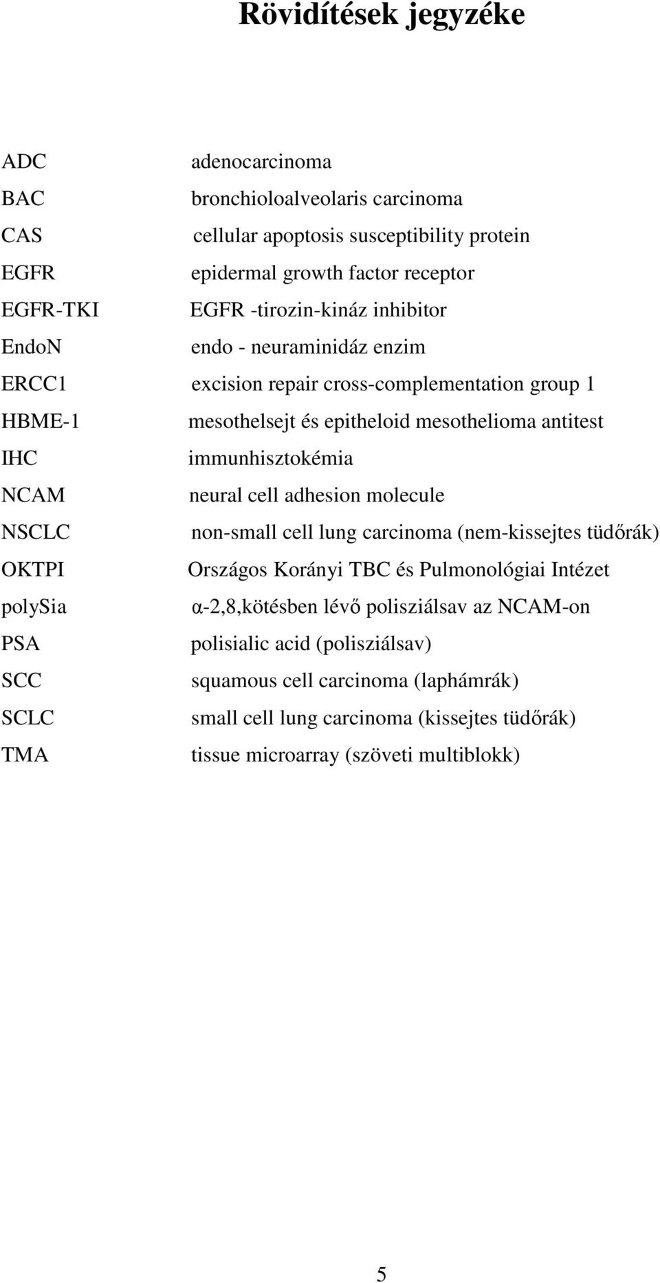 immunhisztokémia NCAM neural cell adhesion molecule NSCLC non-small cell lung carcinoma (nem-kissejtes tüdırák) OKTPI Országos Korányi TBC és Pulmonológiai Intézet polysia
