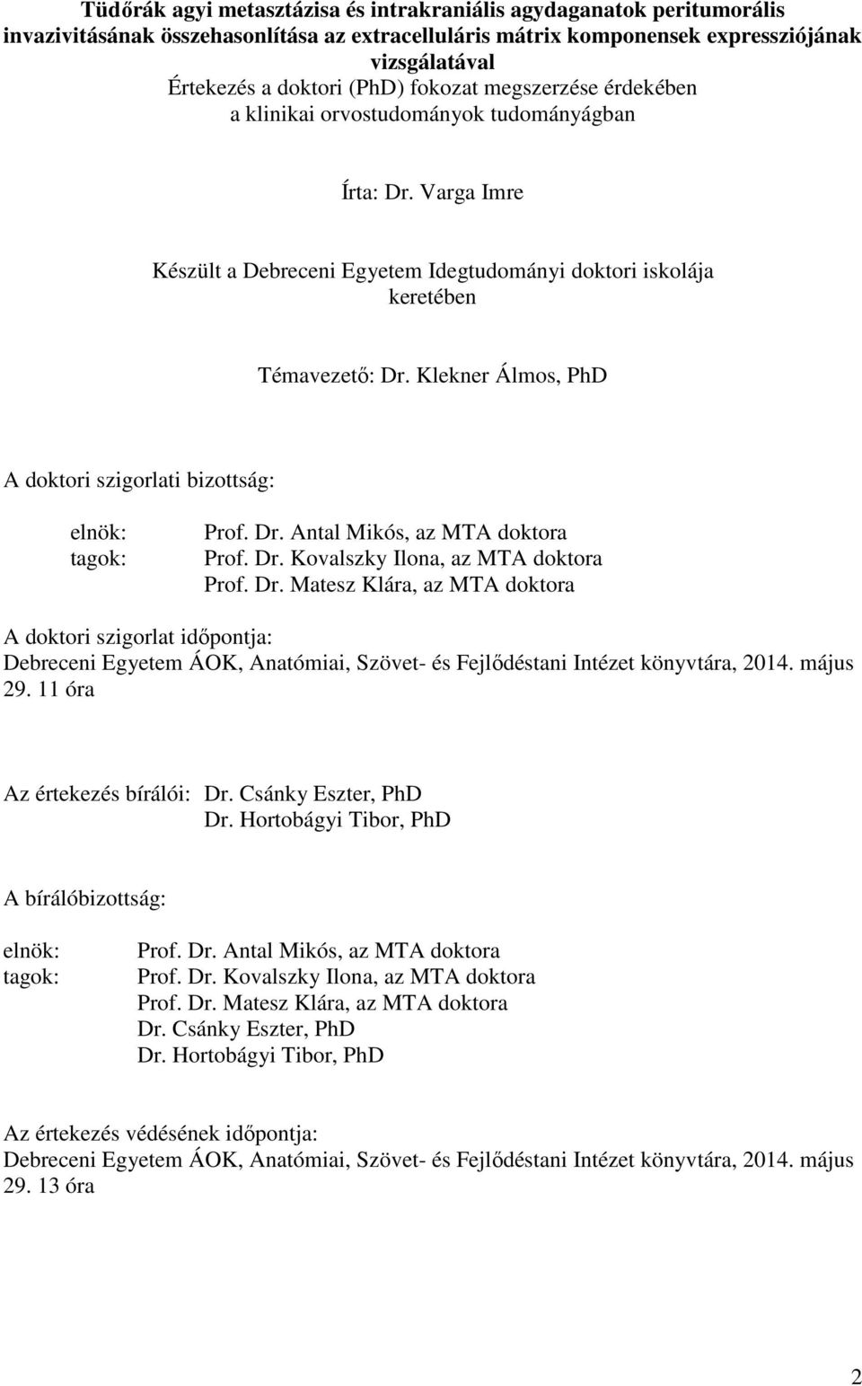 Klekner Álmos, PhD A doktori szigorlati bizottság: elnök: tagok: Prof. Dr.