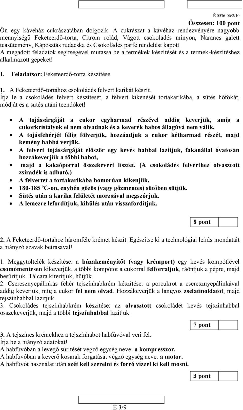 A megadott feladatok segítségével mutassa be a termékek készítését és a termék-készítéshez alkalmazott gépeket! I. Feladatsor: Feketeerdő-torta készítése 1.