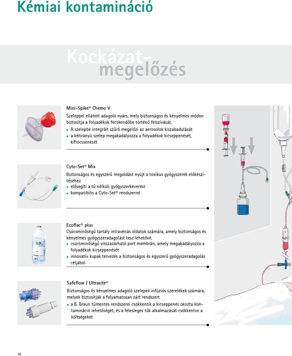 toxikus gyógyszerek előkészítéséhez elősegíti a tű nélküli gyógyszerkeverést kompatibilis a Cyto-Set rendszerrel Ecoflac plus Csúcsminőségű tartály intravénás oldatok számára, amely biztonságos és