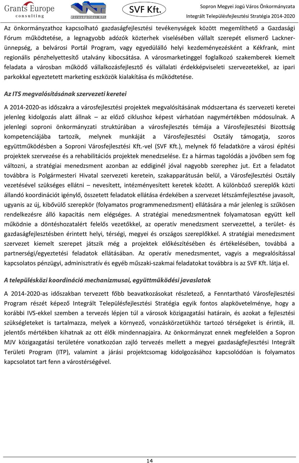 A városmarketinggel foglalkozó szakemberek kiemelt feladata a városban működő vállalkozásfejlesztő és vállalati érdekképviseleti szervezetekkel, az ipari parkokkal egyeztetett marketing eszközök