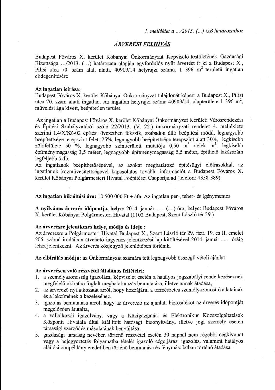 kerület Kőbányai Önkormányzat tulajdonát képezi a Budapest X., Pilisi utca 70. szám alatti ingatlan.