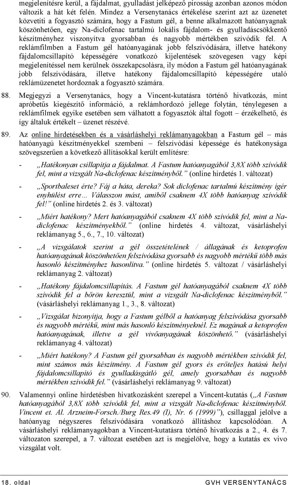 és gyulladáscsökkentı készítményhez viszonyítva gyorsabban és nagyobb mértékben szívódik fel.