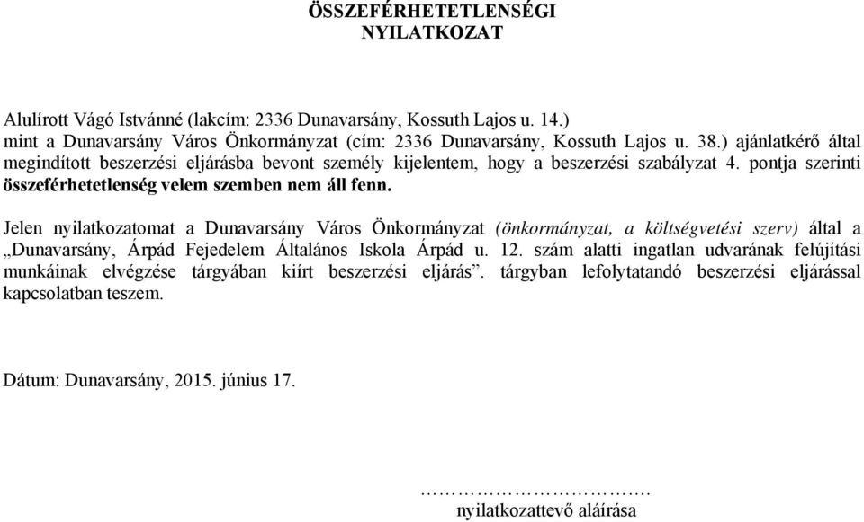 Jelen nyilatkozatomat a Dunavarsány Város Önkormányzat (önkormányzat, a költségvetési szerv) által a Dunavarsány, Árpád Fejedelem Általános Iskola Árpád u. 12.