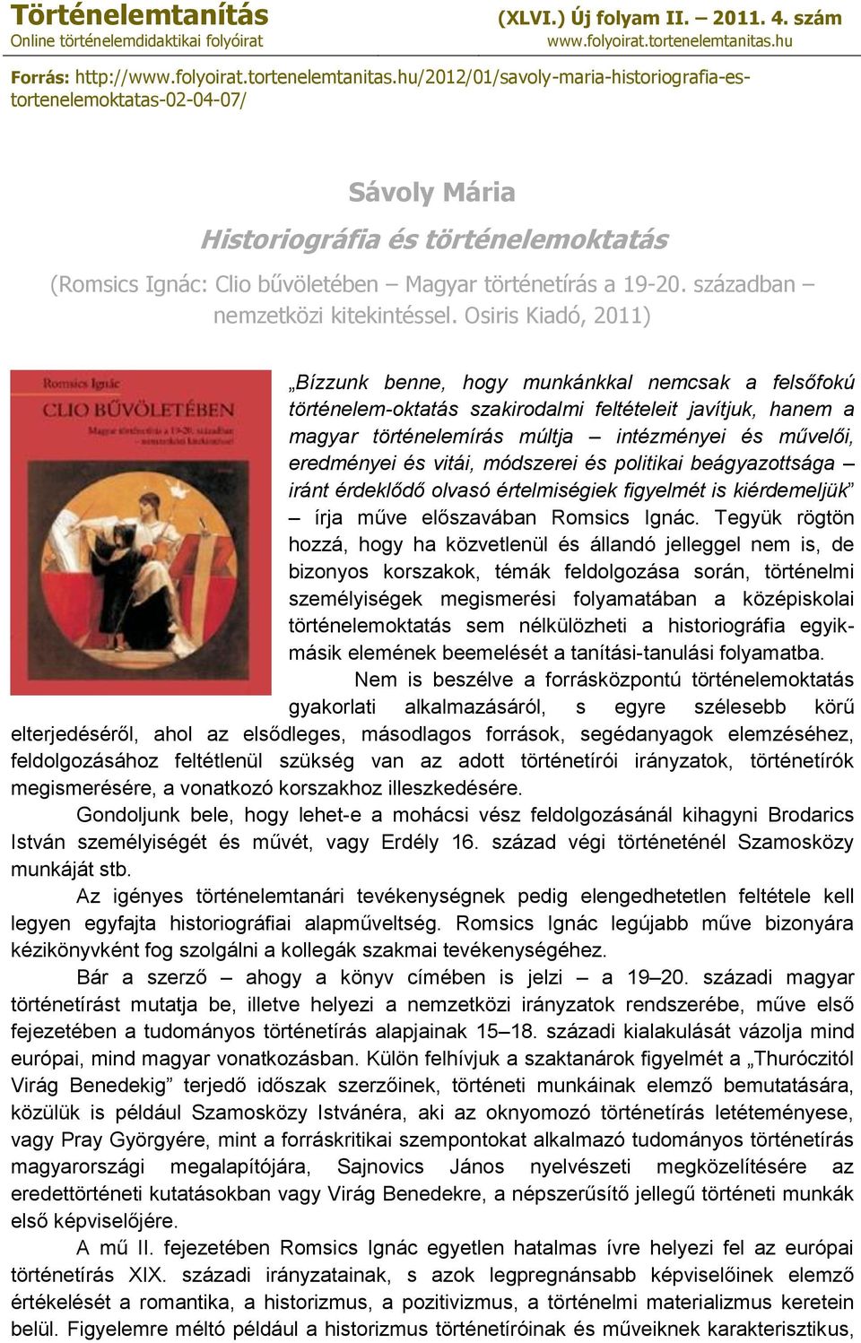 hu/2012/01/savoly-maria-historiografia-estortenelemoktatas-02-04-07/ Sávoly Mária Historiográfia és történelemoktatás (Romsics Ignác: Clio bűvöletében Magyar történetírás a 19-20.