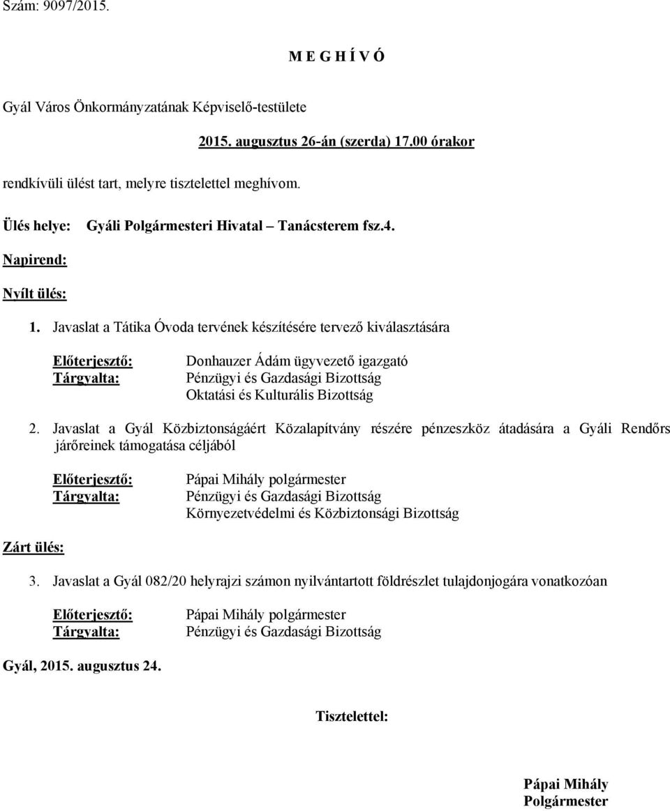 Javaslat a Tátika Óvoda tervének készítésére tervező kiválasztására Előterjesztő: Tárgyalta: Donhauzer Ádám ügyvezető igazgató Pénzügyi és Gazdasági Bizottság Oktatási és Kulturális Bizottság 2.