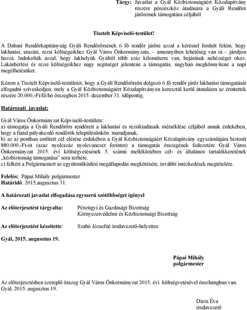 járuljon hozzá. Indokolták azzal, hogy lakhelyük Gyáltól több száz kilométerre van, bejárásuk nehézséget okoz.