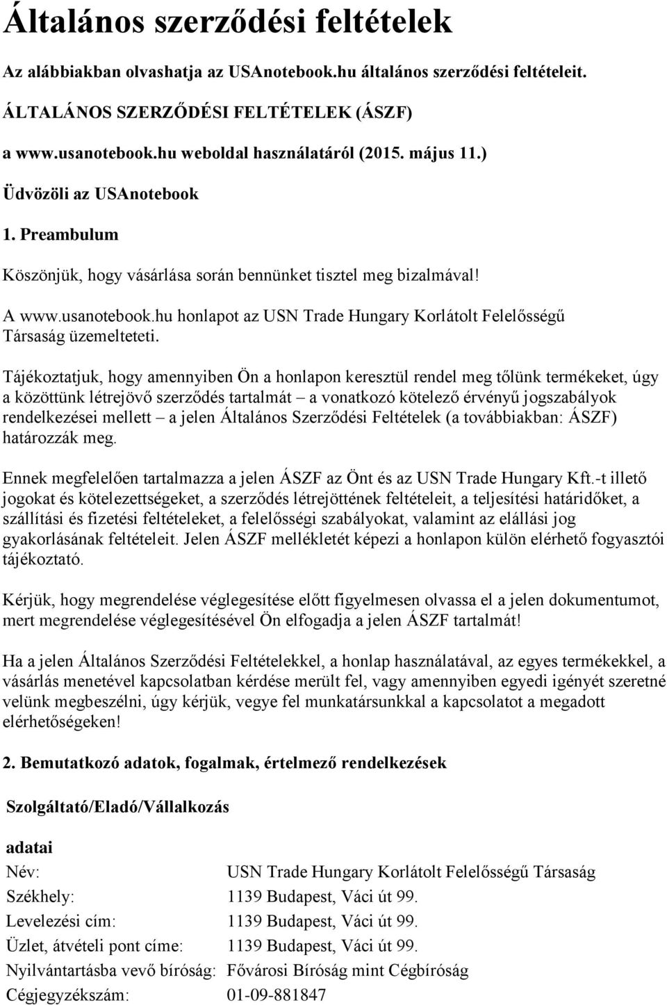 hu honlapot az USN Trade Hungary Korlátolt Felelősségű Társaság üzemelteteti.