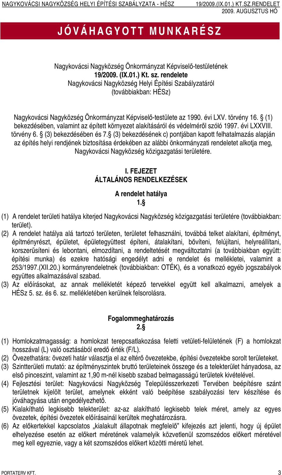 (1) bekezdésében, valamint az épített környezet alakításáról és védelmérıl szóló 1997. évi LXXVIII. törvény 6. (3) bekezdésében és 7.