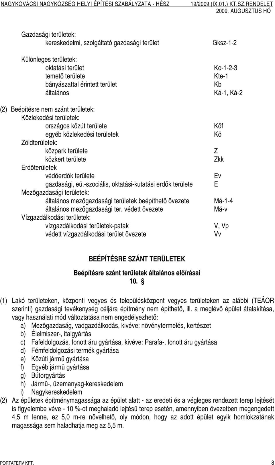 gazdasági, eü.-szociális, oktatási-kutatási erdık területe Mezıgazdasági területek: általános mezıgazdasági területek beépíthetı övezete általános mezıgazdasági ter.