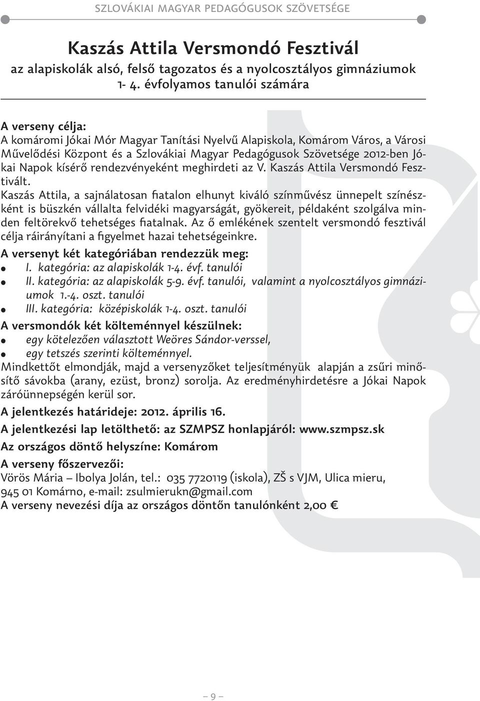 rendezvényeként meghirdeti az V. Kaszás Attila Versmondó Fesztivált.