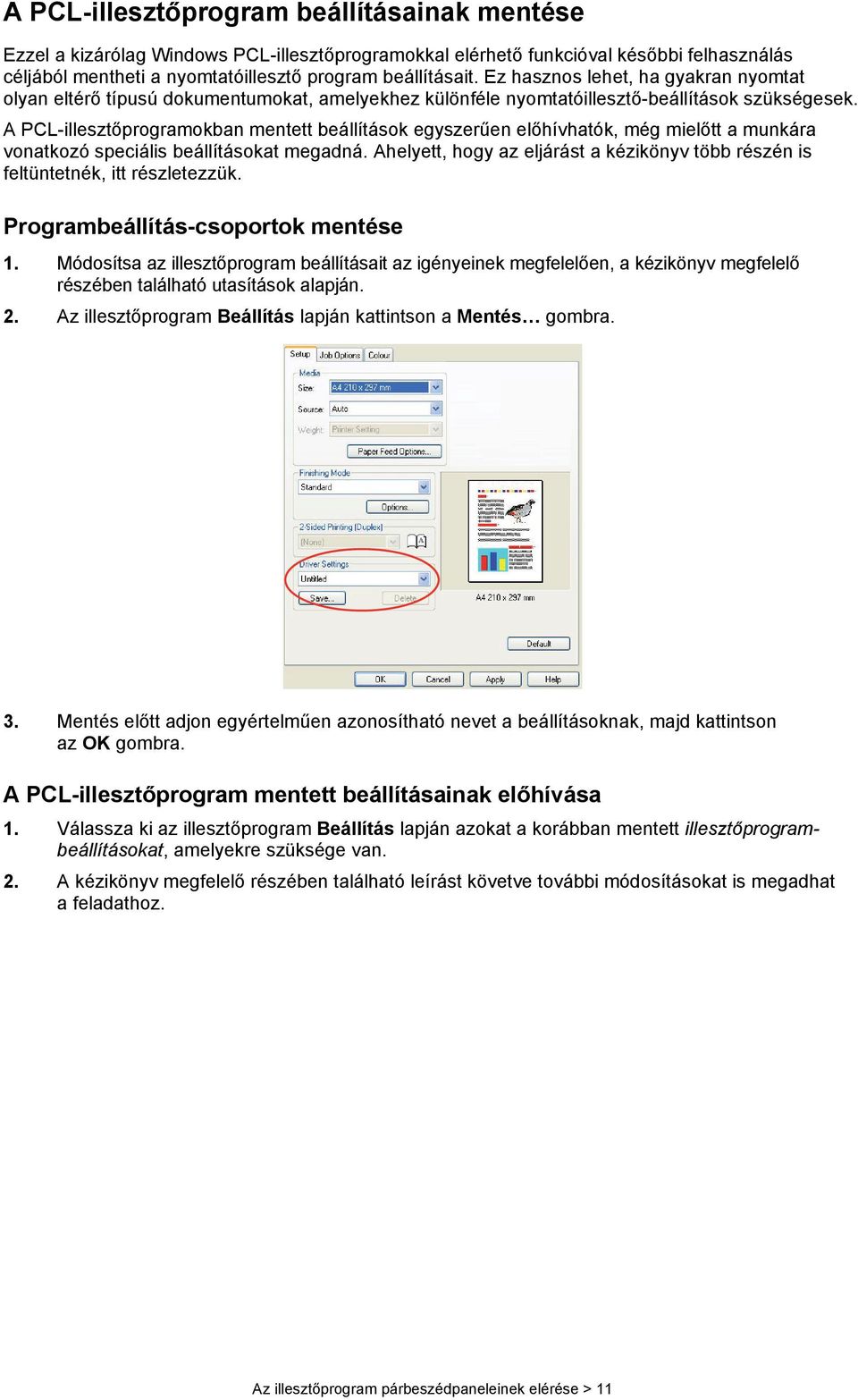 A PCL-illesztőprogramokban mentett beállítások egyszerűen előhívhatók, még mielőtt a munkára vonatkozó speciális beállításokat megadná.