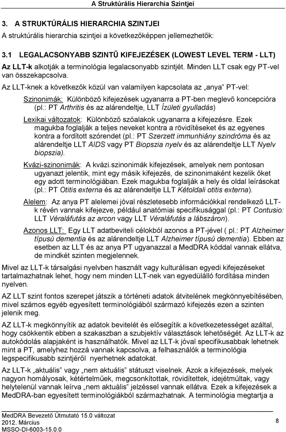 Az LLT-knek a következők közül van valamilyen kapcsolata az anya PT-vel: Szinonimák: Különböző kifejezések ugyanarra a PT-ben meglevő koncepcióra (pl.