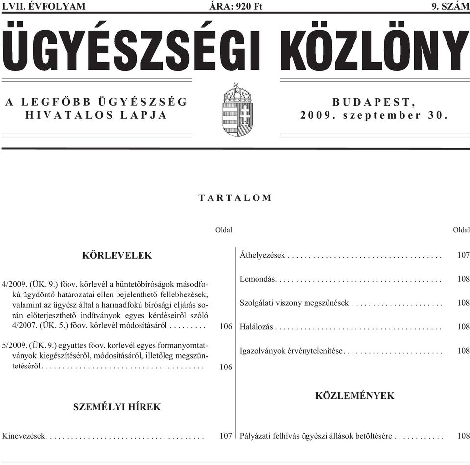 kérdéseirõl szóló 4/2007. (ÜK. 5.) fõov. körlevél módosításáról... 106 5/2009. (ÜK. 9.) együttes fõov.