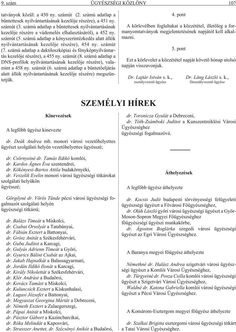 számú adatlap a kényszerintézkedés alatt állók nyilvántartásának kezelõje részére), 454 ny. számút (7. számú adatlap a daktiloszkópiai és fényképnyilvántartás kezelõje részére), a 455 ny. számút (8.