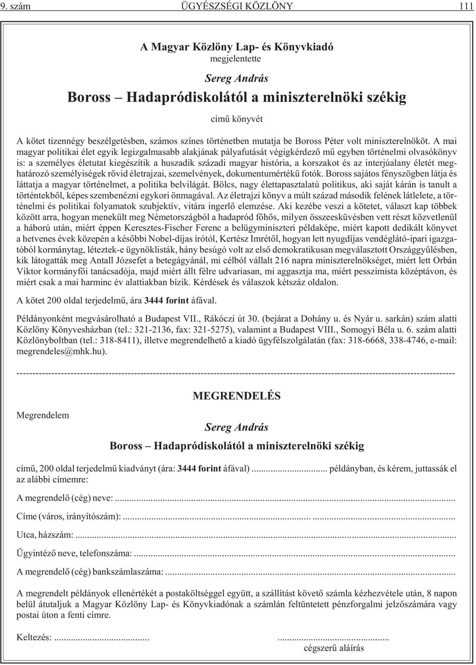 A mai magyar politikai élet egyik legizgalmasabb alakjának pályafutását végigkérdezõ mû egyben történelmi olvasókönyv is: a személyes életutat kiegészítik a huszadik századi magyar história, a