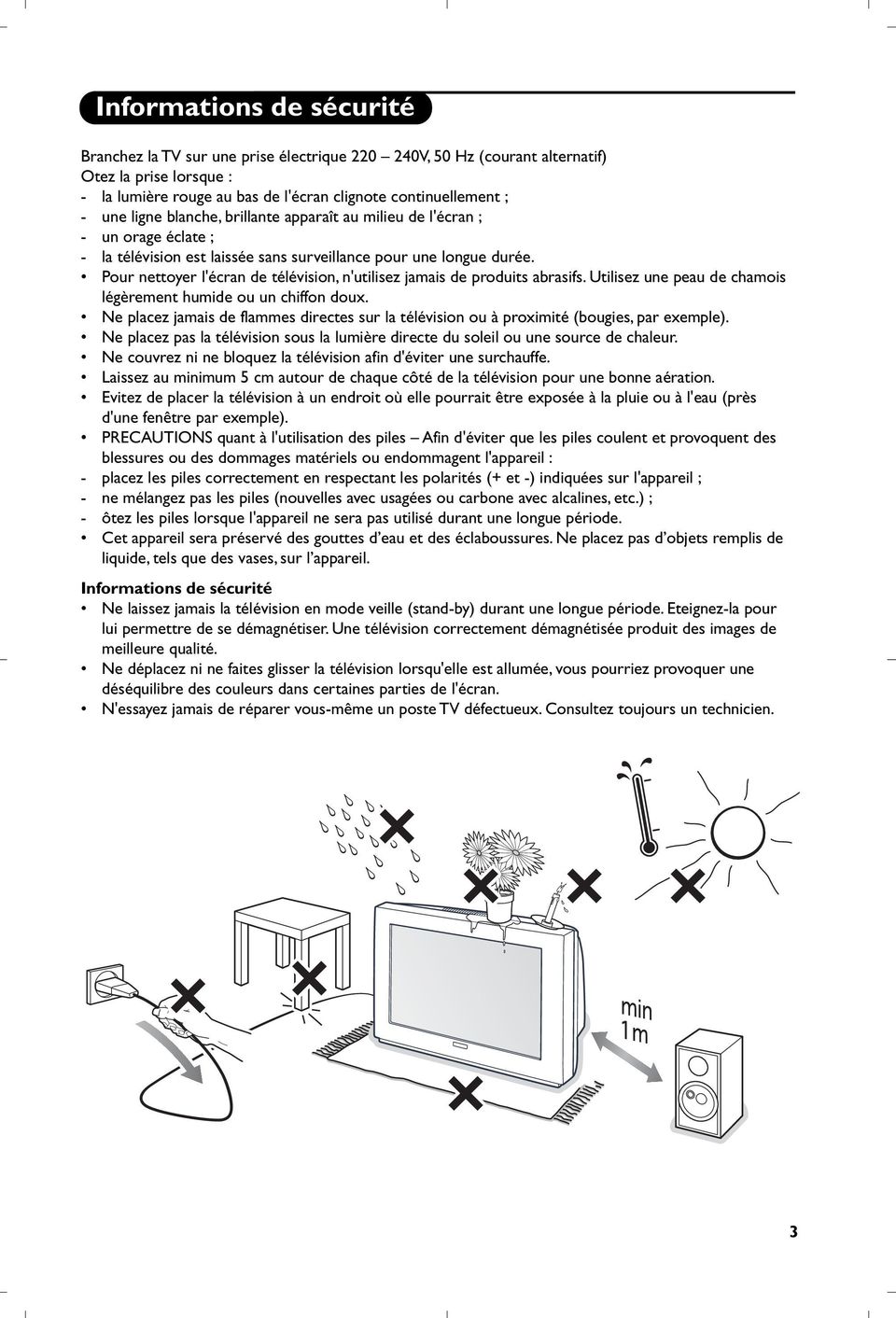 Pour nettoyer l'écran de télévision, n'utilisez jamais de produits abrasifs. Utilisez une peau de chamois légèrement humide ou un chiffon doux.