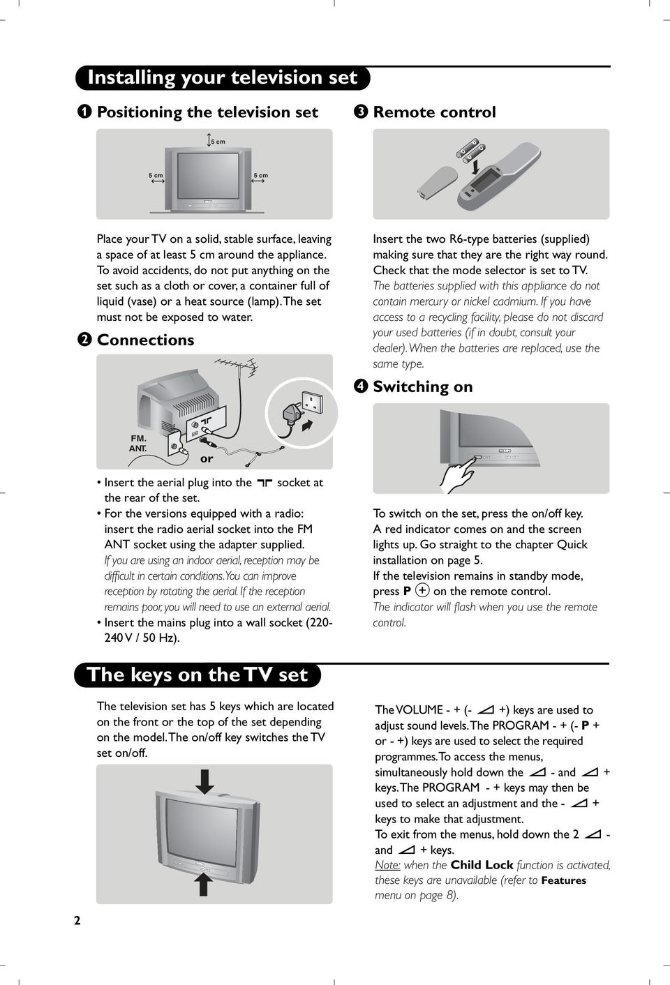 é Connections Insert the two R6-type batteries (supplied) making sure that they are the right way round. Check that the mode selector is set to TV.