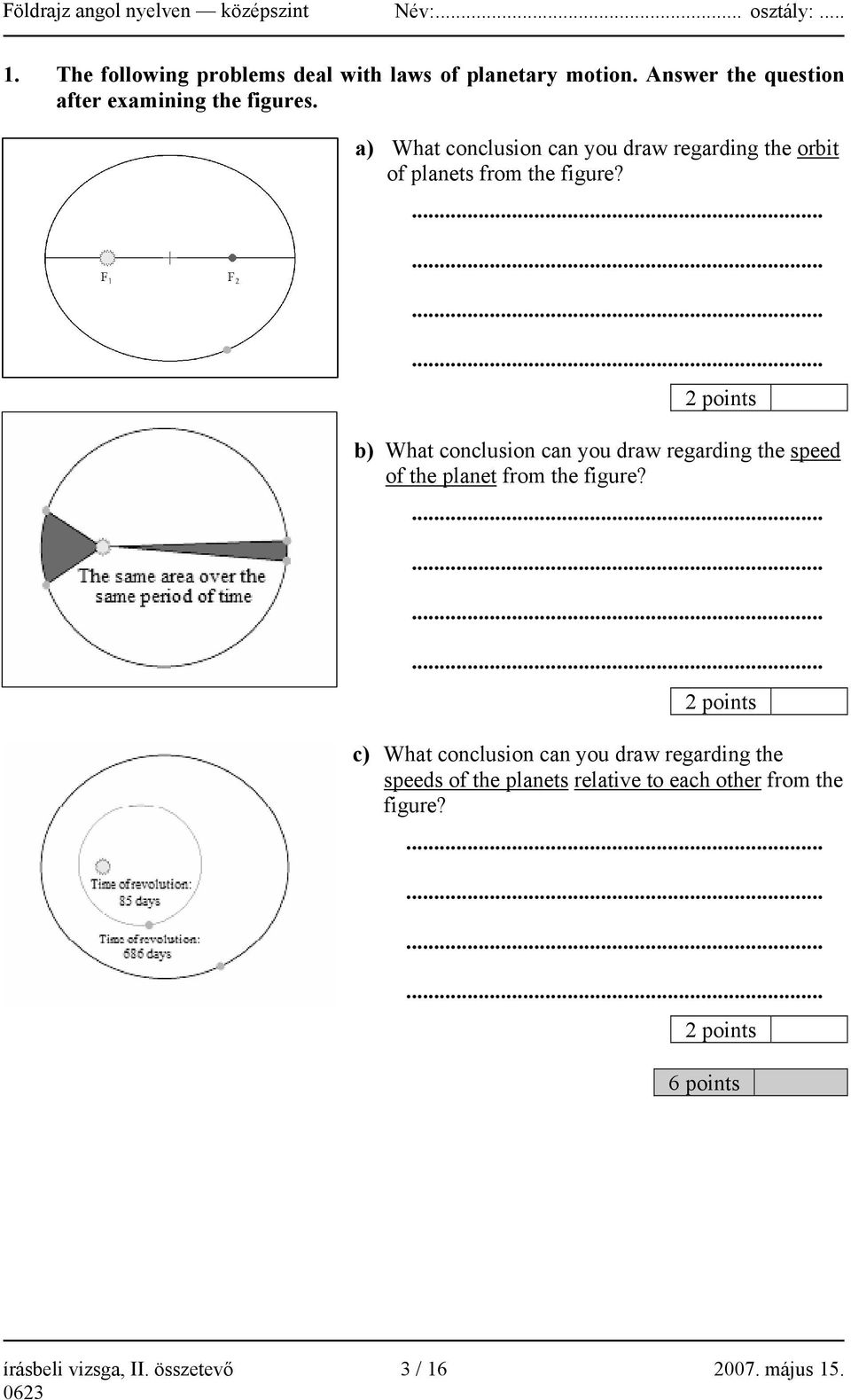 ............ 2 points b) What conclusion can you draw regarding the speed of the planet from the figure?